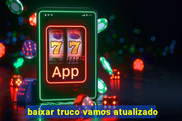 baixar truco vamos atualizado